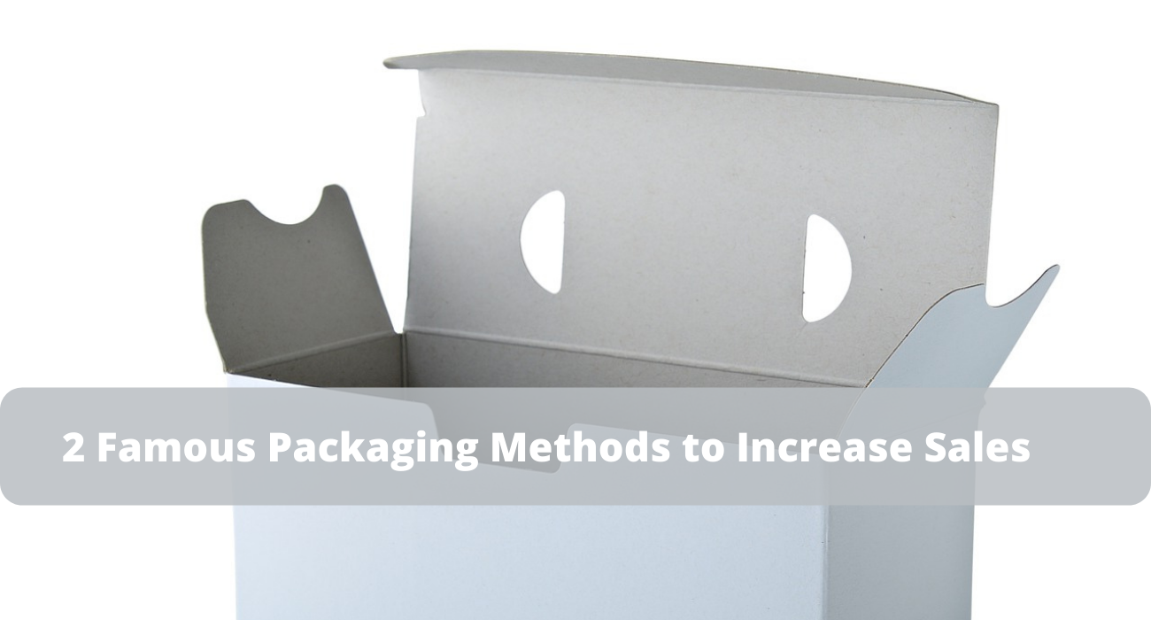 2 Famous Packaging Methods to Increase Sales