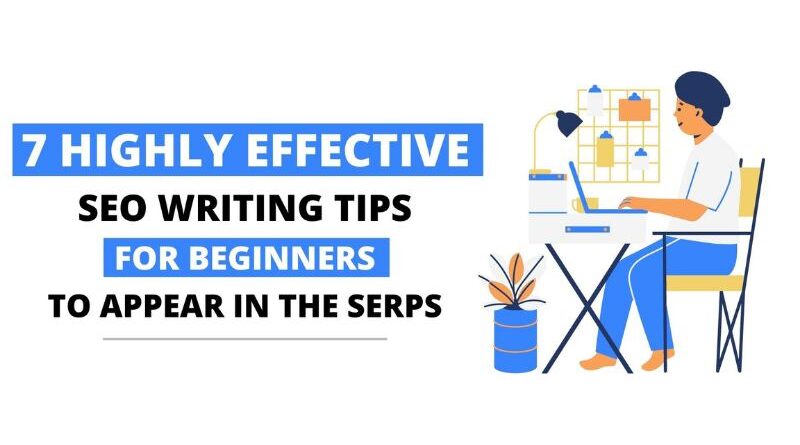 7 Highly Effective SEO Writing Tips for Beginners to Appear In the SERPs