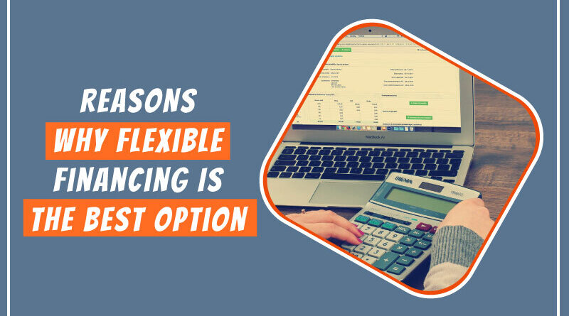 Reasons-Why-Flexible-Financing-is-the-Best-Option