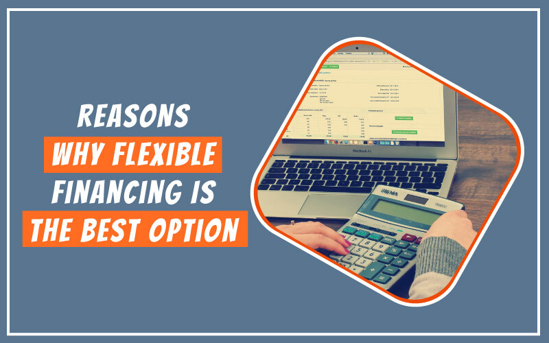 Reasons-Why-Flexible-Financing-is-the-Best-Option