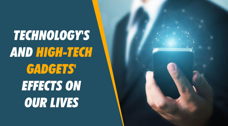 Technology's and High-Tech Gadgets' Effects on Our Lives