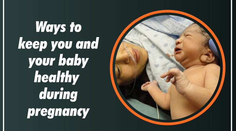 Ways-to-keep-you-and-your-baby-healthy-during-pregnancy