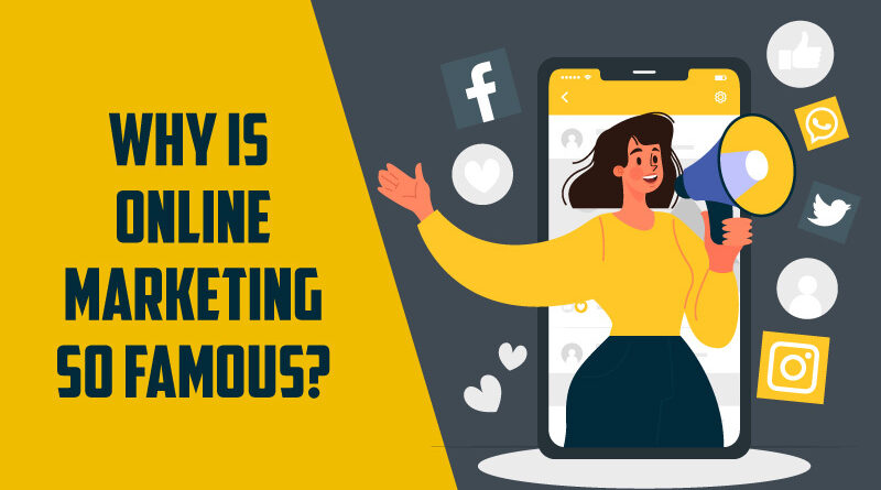 Why is online marketing so famous??