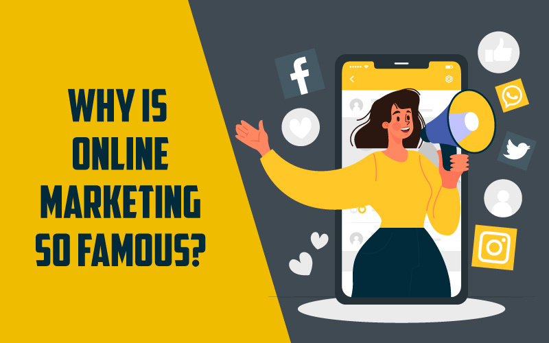 Why is online marketing so famous??