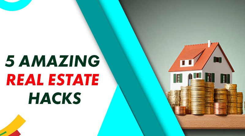 5 Amazing Real Estate Hacks