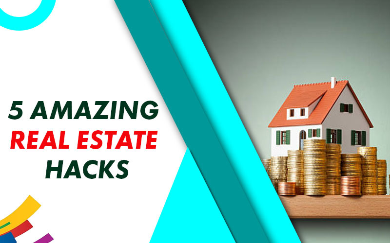 5 Amazing Real Estate Hacks