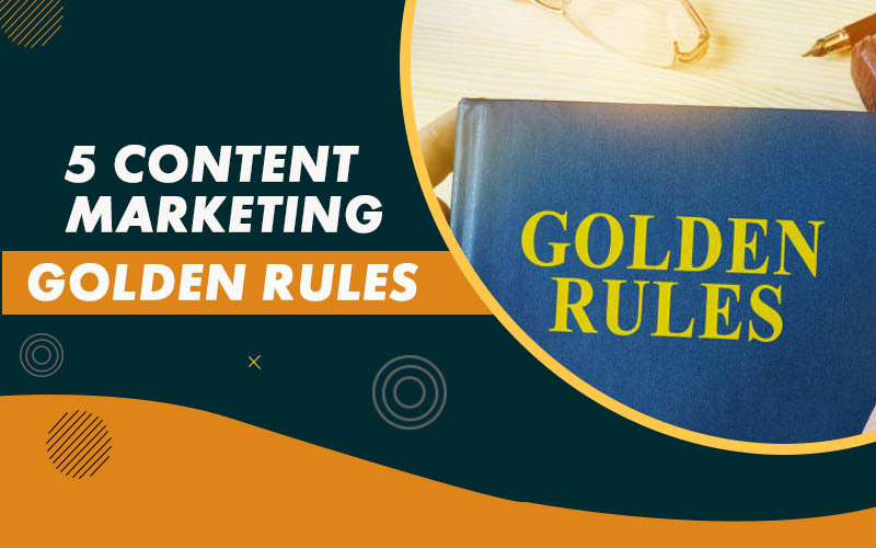 5 Content Marketing Golden Rules