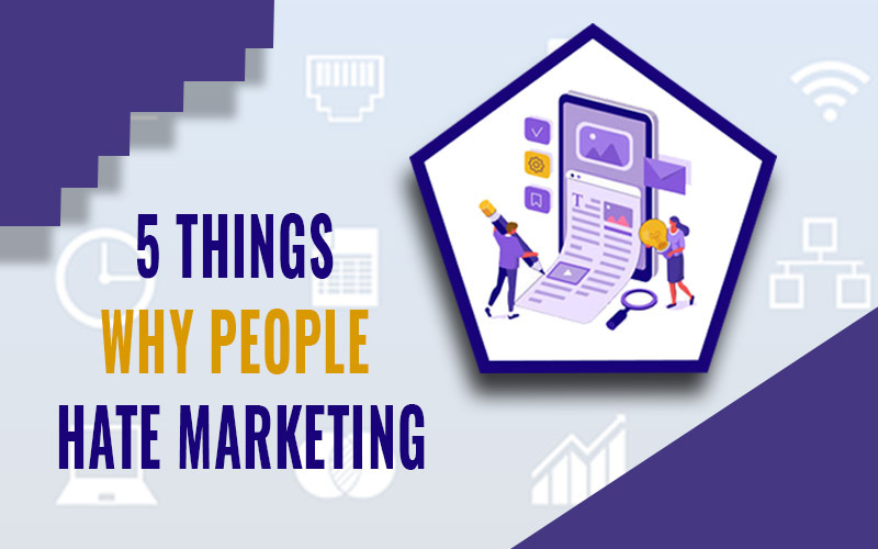 5 Things why People Hate Marketing