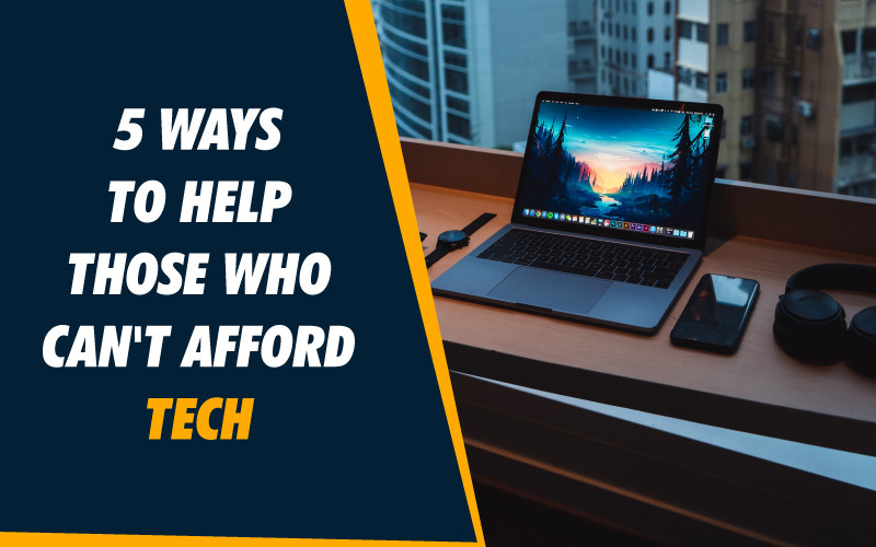 5 Ways to Help Those Who Can't afford Tech