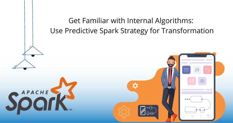 Get Familiar with Internal Algorithms: Use Predictive Spark Strategy for Transformation