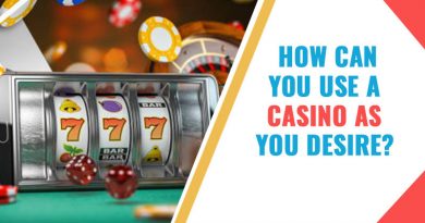 How Can You Use A Casino As You Desire?