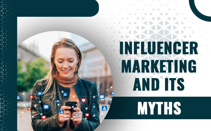 Influencer Marketing and Its Myths