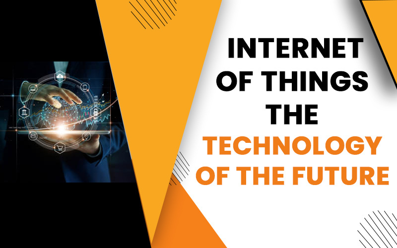 Internet of Things – The Technology of The Future
