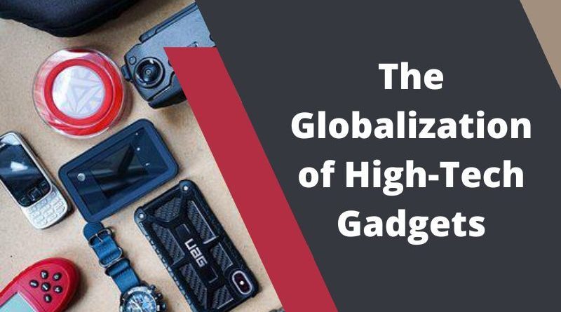 The Globalization of High-Tech Gadgets