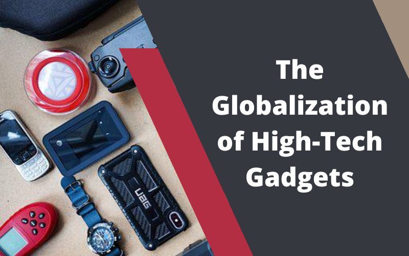 The Globalization of High-Tech Gadgets