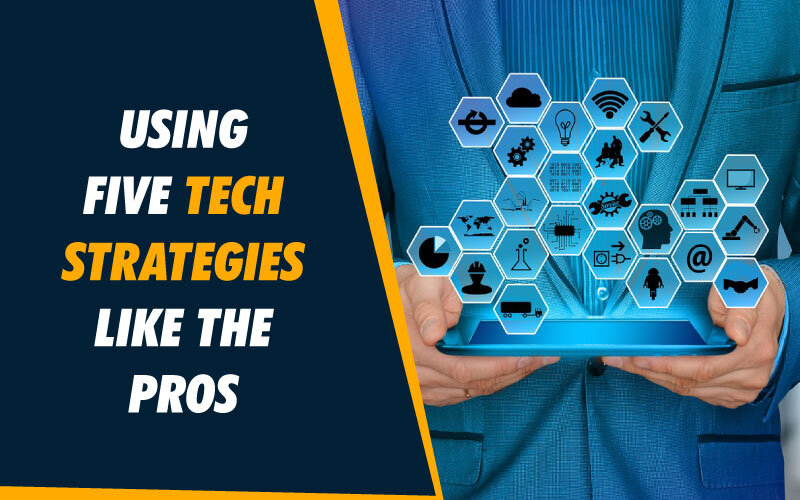 Using Five Tech Strategies Like The Pros