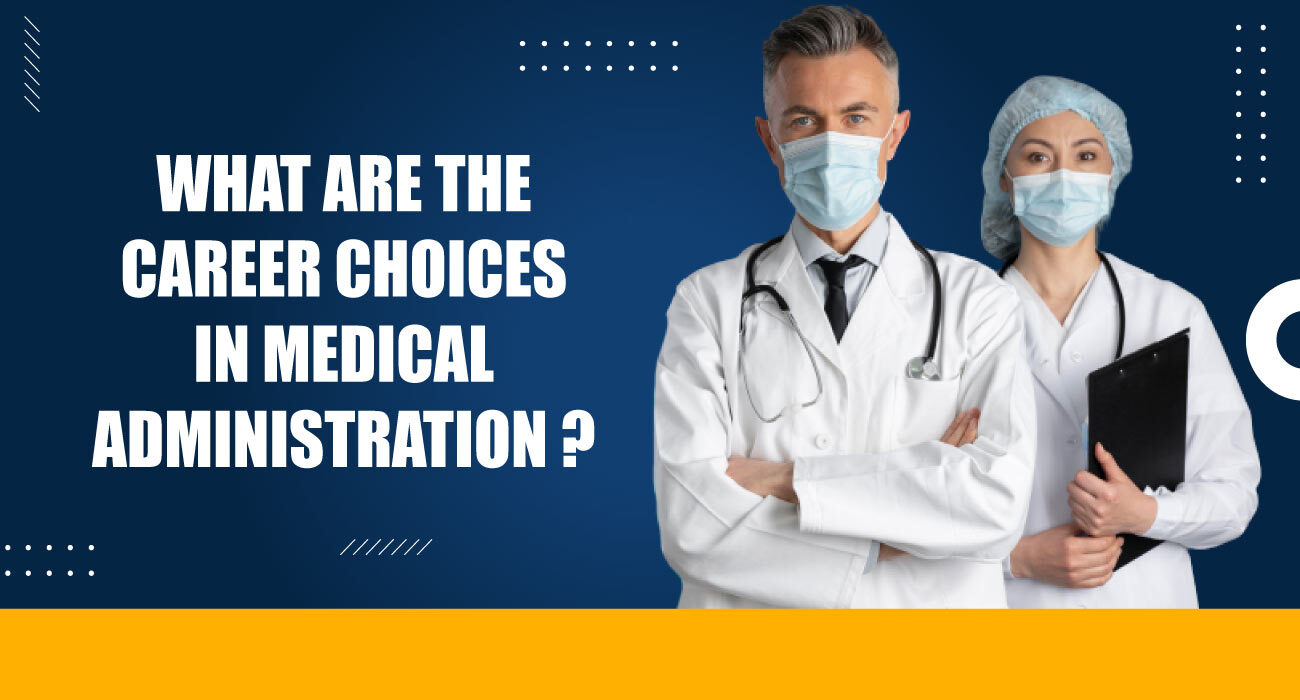 What are the Career Choices in Medical Administration?