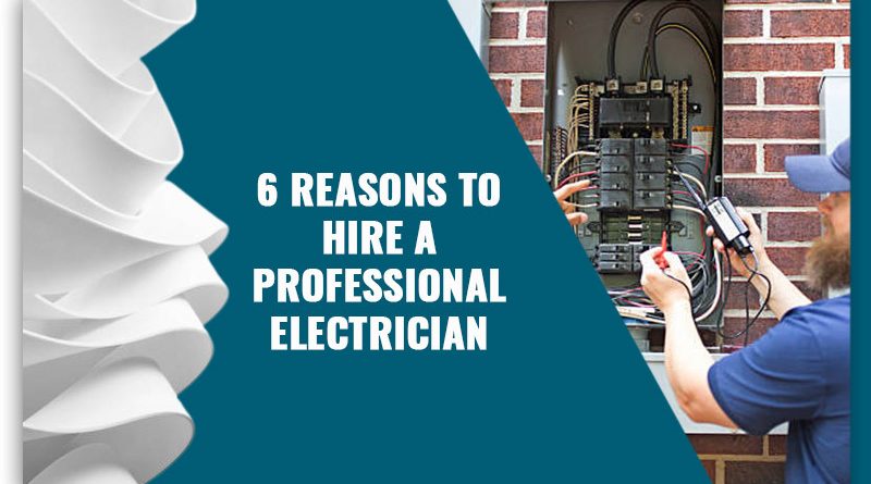 6 Reasons To Hire A Professional Electrician