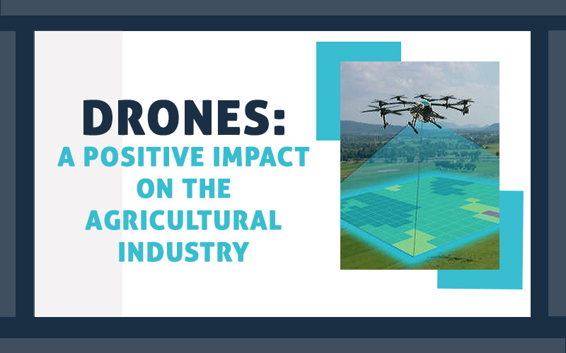 Drones: A Positive Impact On the Agricultural Industry