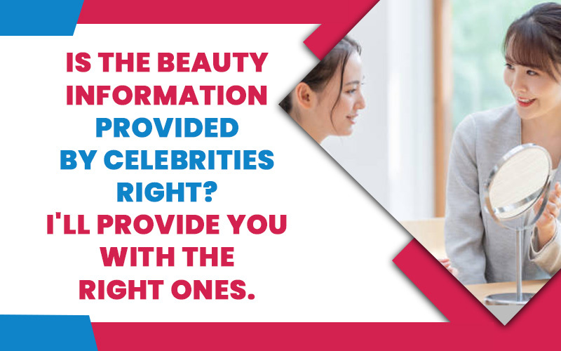 Is The Beauty Information Provided By Celebrities Right? I'll Provide You With The Right Ones