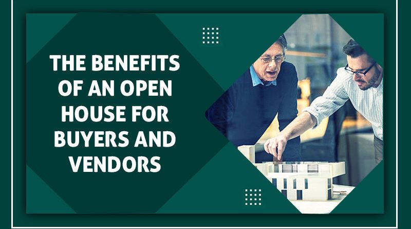 The Benefits of an Open House for Buyers and Vendors