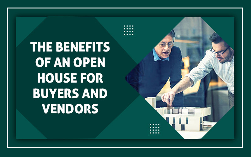 The Benefits of an Open House for Buyers and Vendors