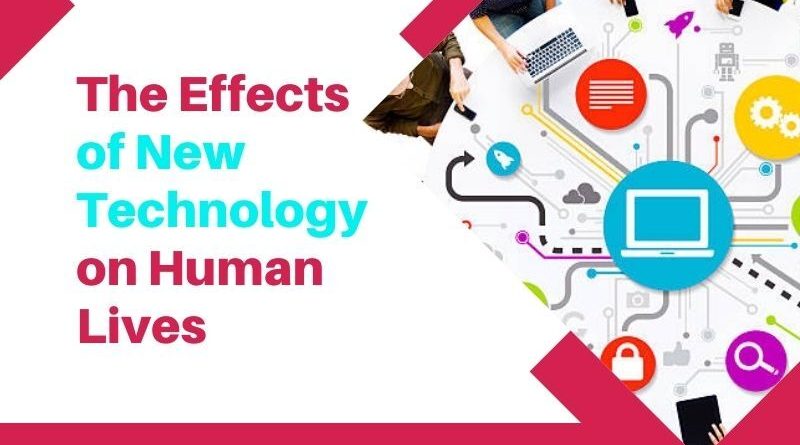The Effects of New Technology on Human Lives