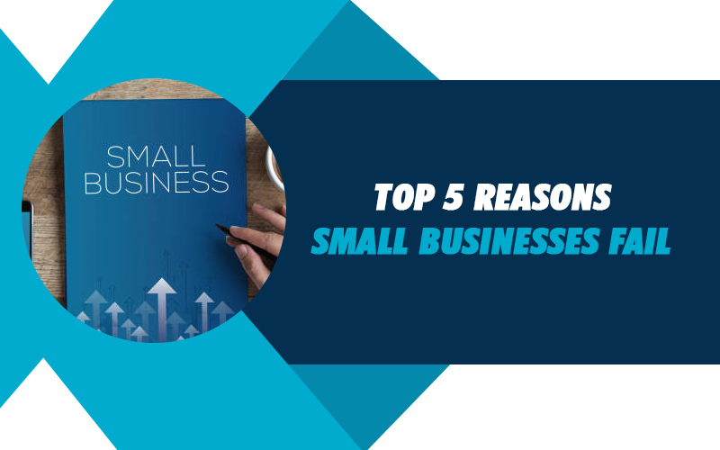 Top 5 Reasons Small Businesses Fail