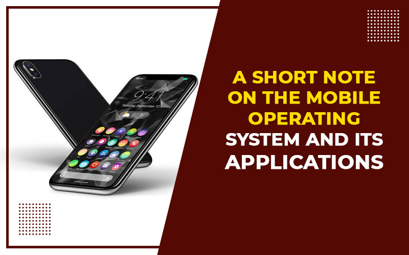 A Short Note on the Mobile Operating System and its Applications