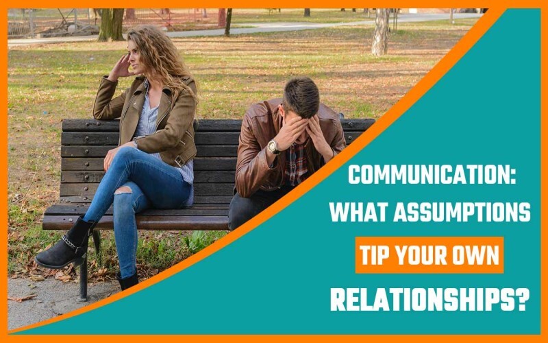 Communication-What-Assumptions-Tip-Your-Own-Relationships (1)