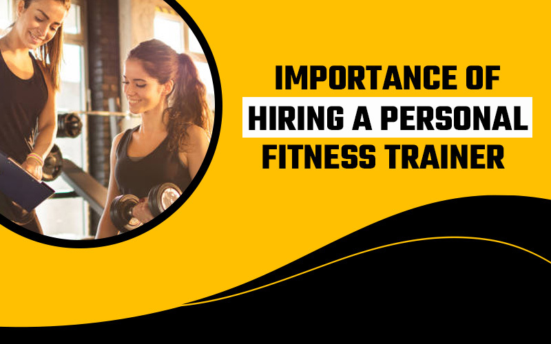 Importance of Hiring a Personal Fitness Traine