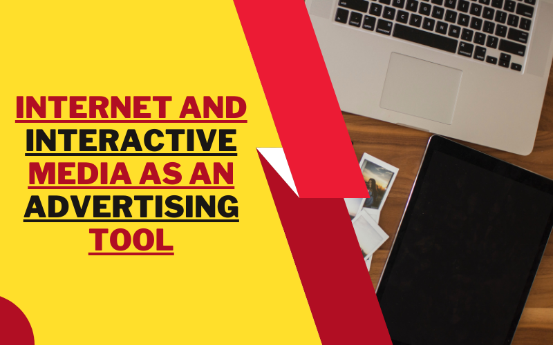 Internet and Interactive Media as an Advertising Tool