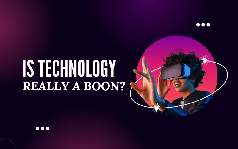 Is Technology Really a Boon?