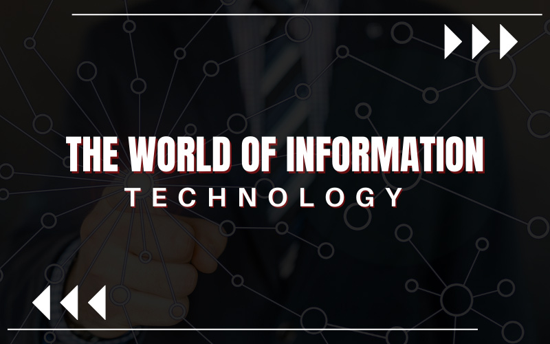 The World of Information Technology