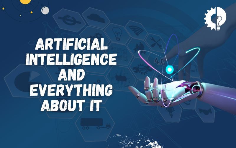 Artificial Intelligence And Everything About It