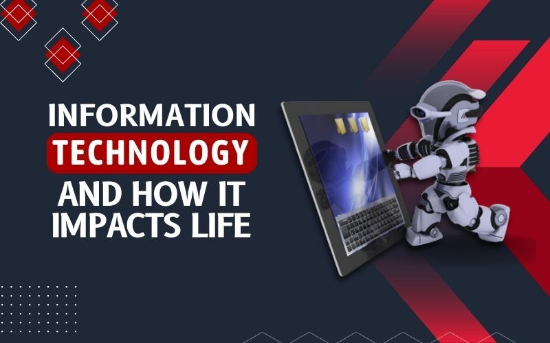 Information Technology And How It Impacts Life