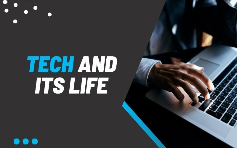 Tech And Its Life