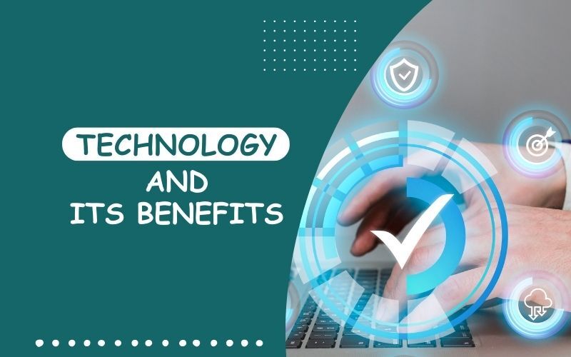 Technology And Its Benefits