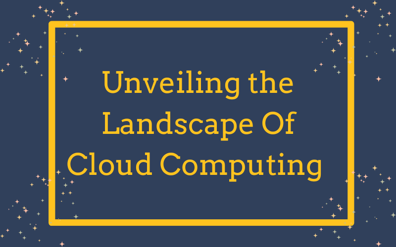 Unveiling the Landscape of Cloud Computing