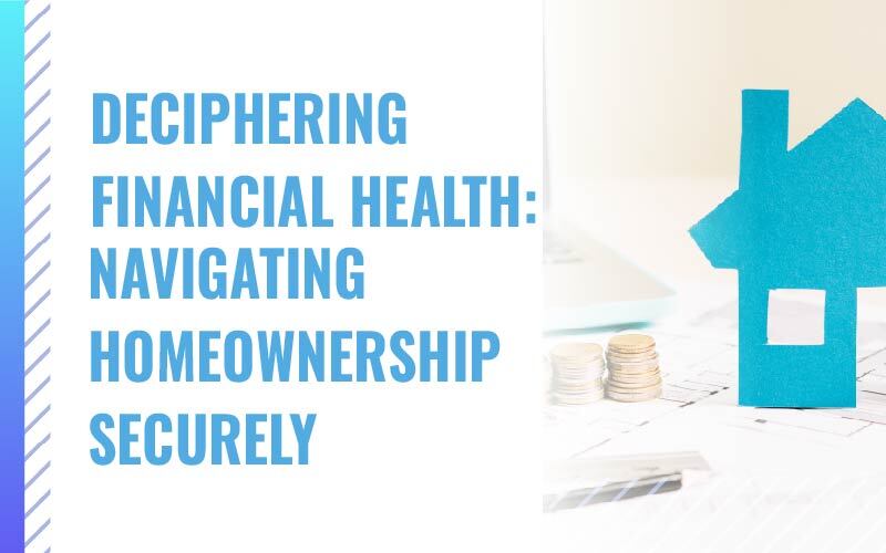 Deciphering Financial Health: Navigating Homeownership Securely
