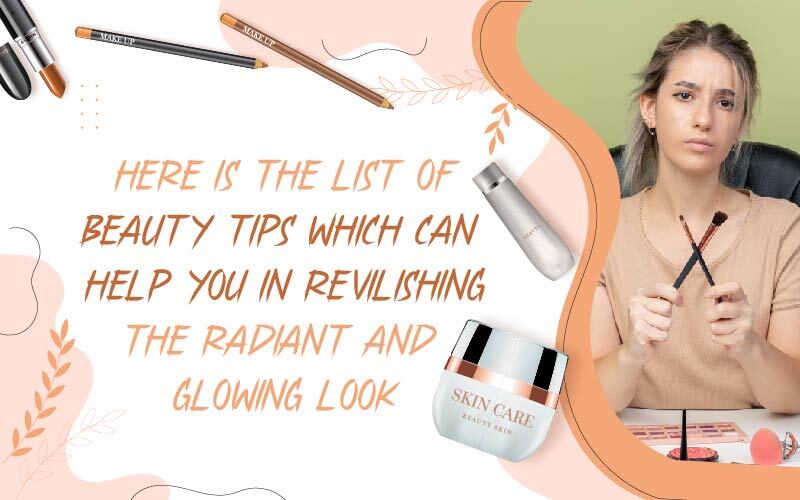 Here Is The List Of Beauty Tips Which Can Help You In Revilishing The Radiant And Glowing Look