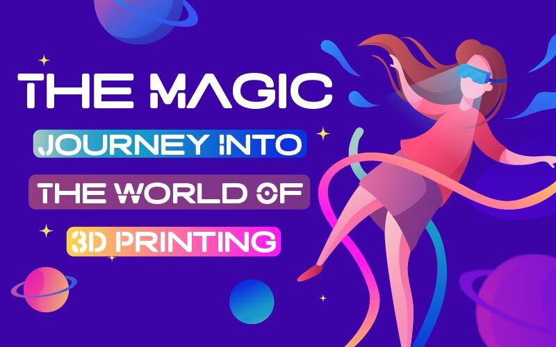 The Magic Journey Into The World Of 3D Printing