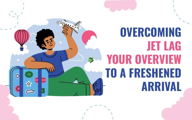 Overcoming Jet Lag: Your Overview to a Freshened Arrival