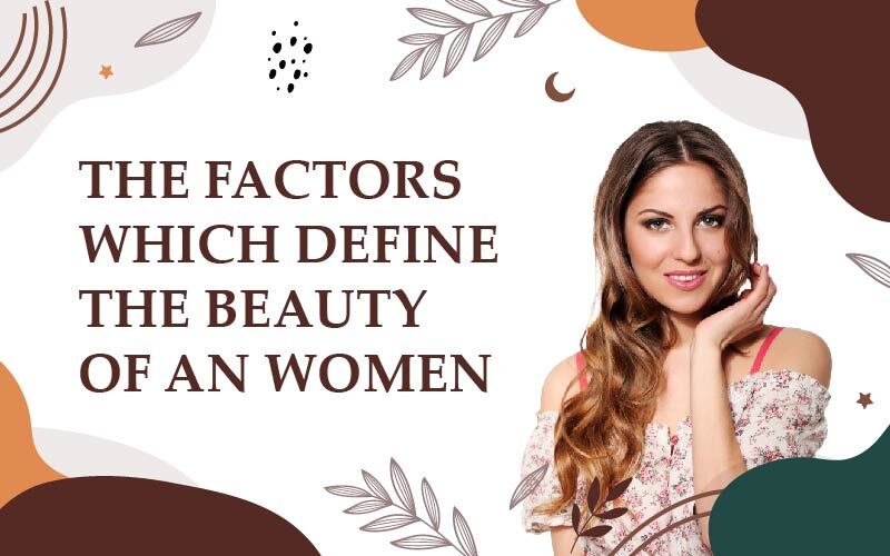 The Factors Which Define The Beauty Of An Women